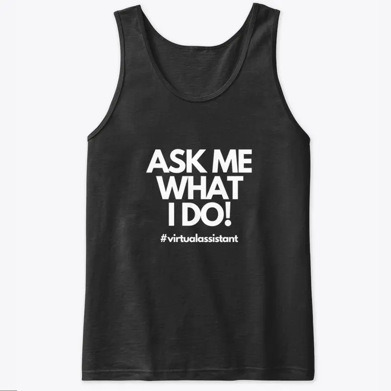 Ask Me WHAT I Do! VA Tee