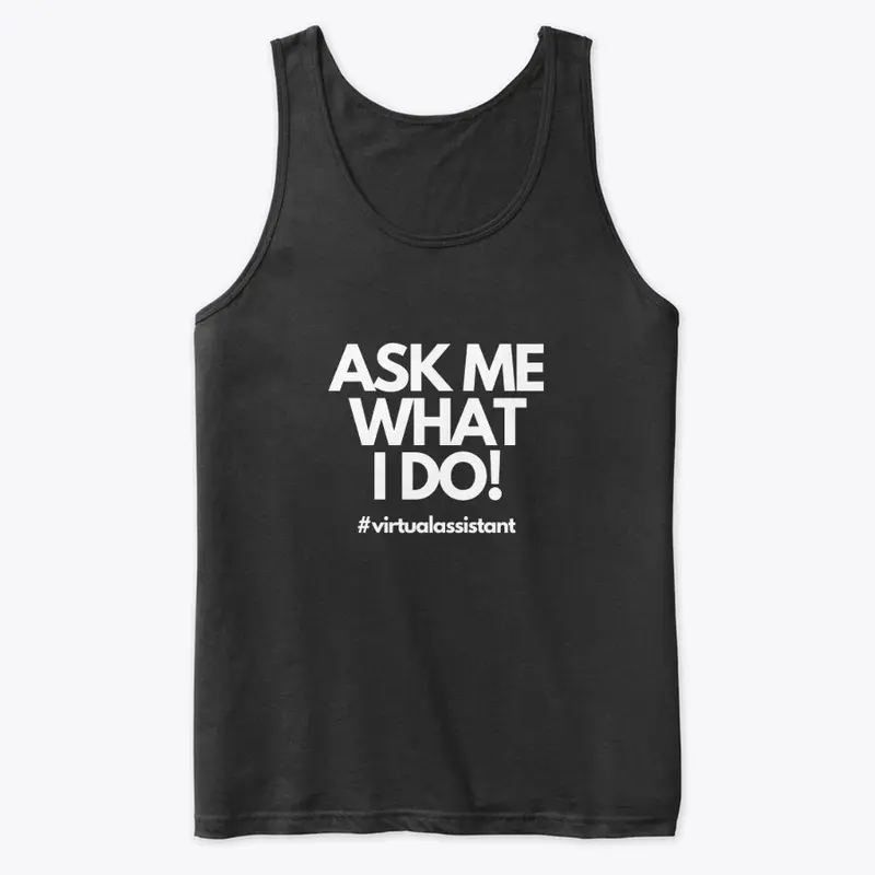 Ask Me WHAT I Do! VA Tee